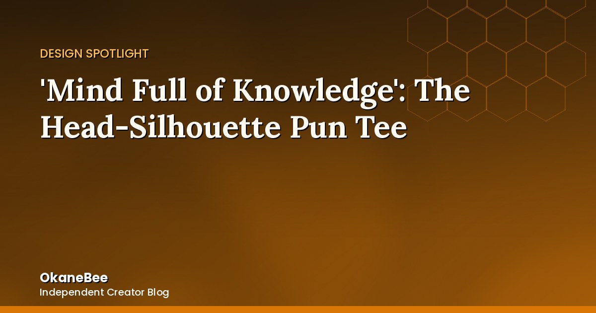 'Mind Full of Knowledge': The Pun Behind the Head-Silhouette Tee
