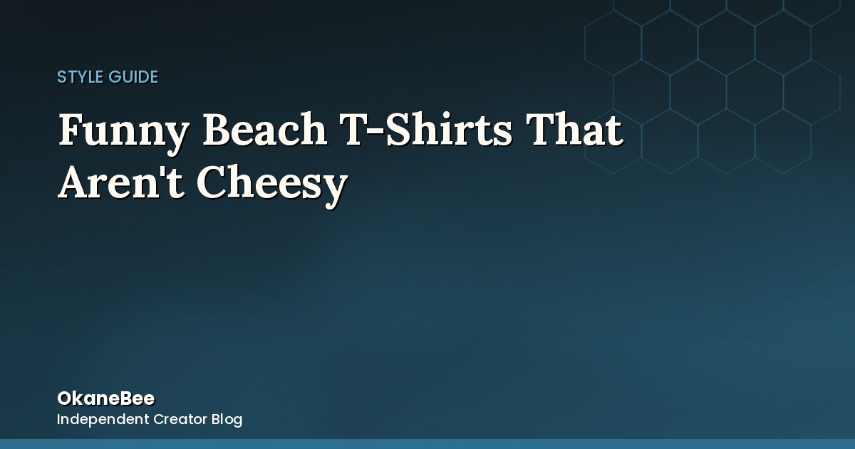 Funny Beach T-Shirts & Funny Beach Attire That Aren't Cheesy