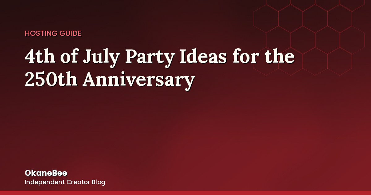4th of July Party Ideas for the 250th Anniversary