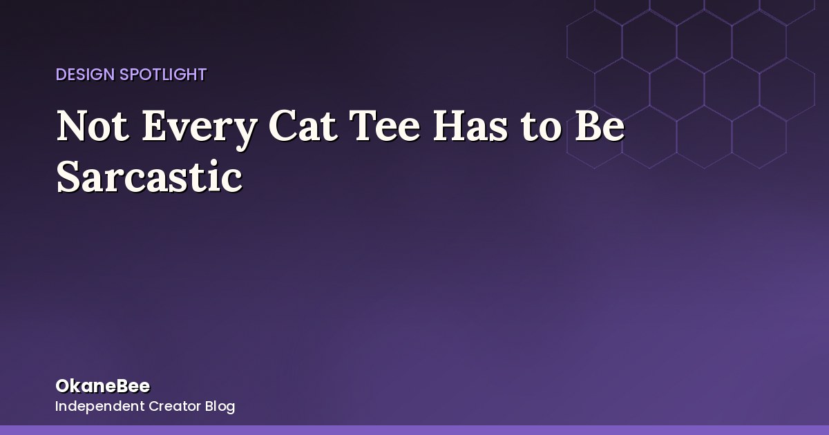 Not Every Cat Tee Has to Be Sarcastic: The Case for the Lazy Napping Cat Design