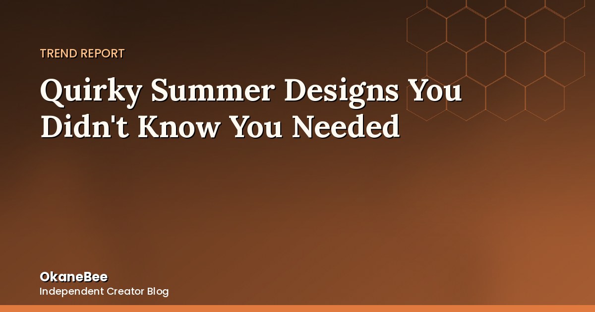 Quirky Summer Designs You Didn't Know You Needed