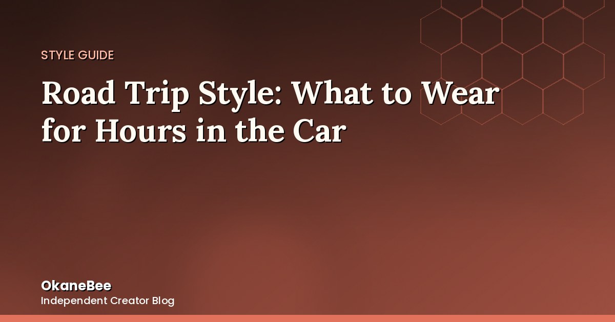Road Trip Style: What to Wear for Hours in the Car