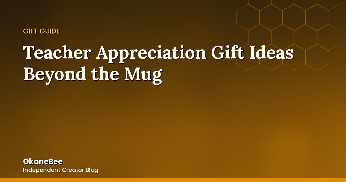 Teacher Appreciation Gift Ideas Beyond the Mug