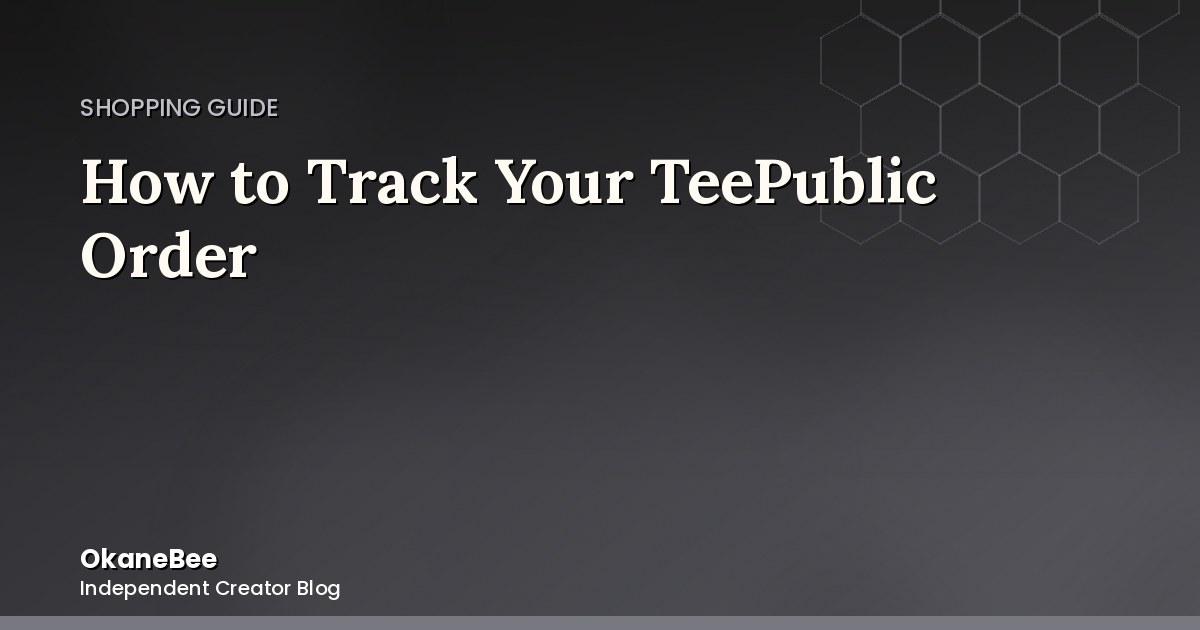 TeePublic Order Tracking & TeePublic Order Status Guide